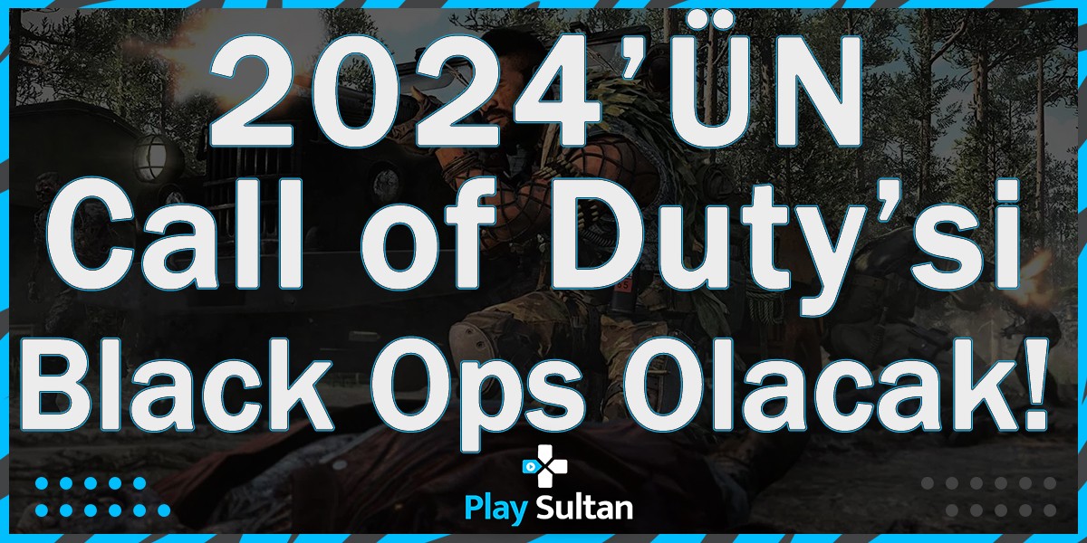 2024 Yılında Call of Duty Oyunu Black Ops Serisinden Olacak!