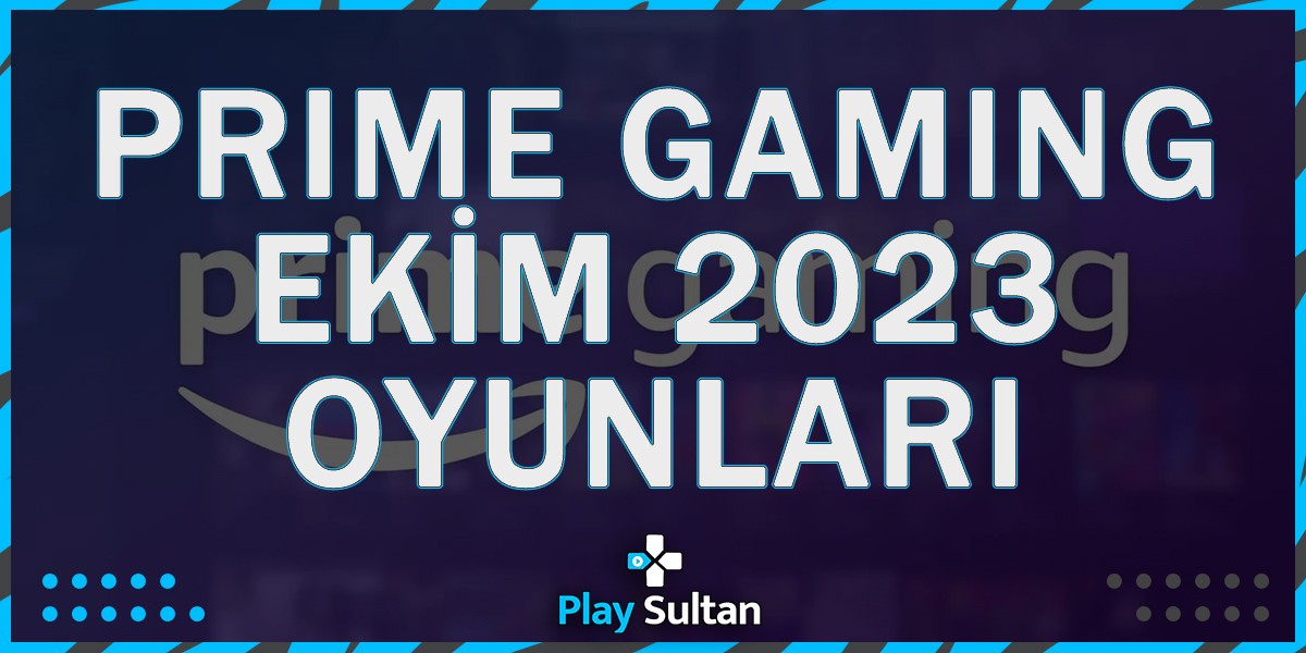 Amazon Prime Gaming Ekim 2023 Hediye Oyunları | PlaySultan