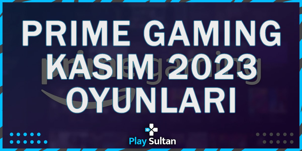 Amazon Prime Gaming Kasım Hediye Oyunları | PlaySultan