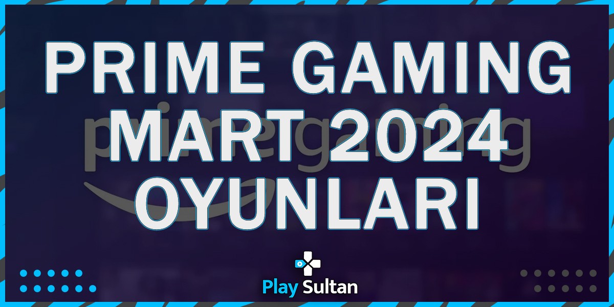 Amazon Prime Gaming Mart 2024 Hediye Oyunları