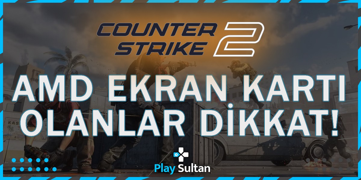 AMD Ekran Kartı Olanlar CS2’de Banlanabilirsiniz! | PlaySultan