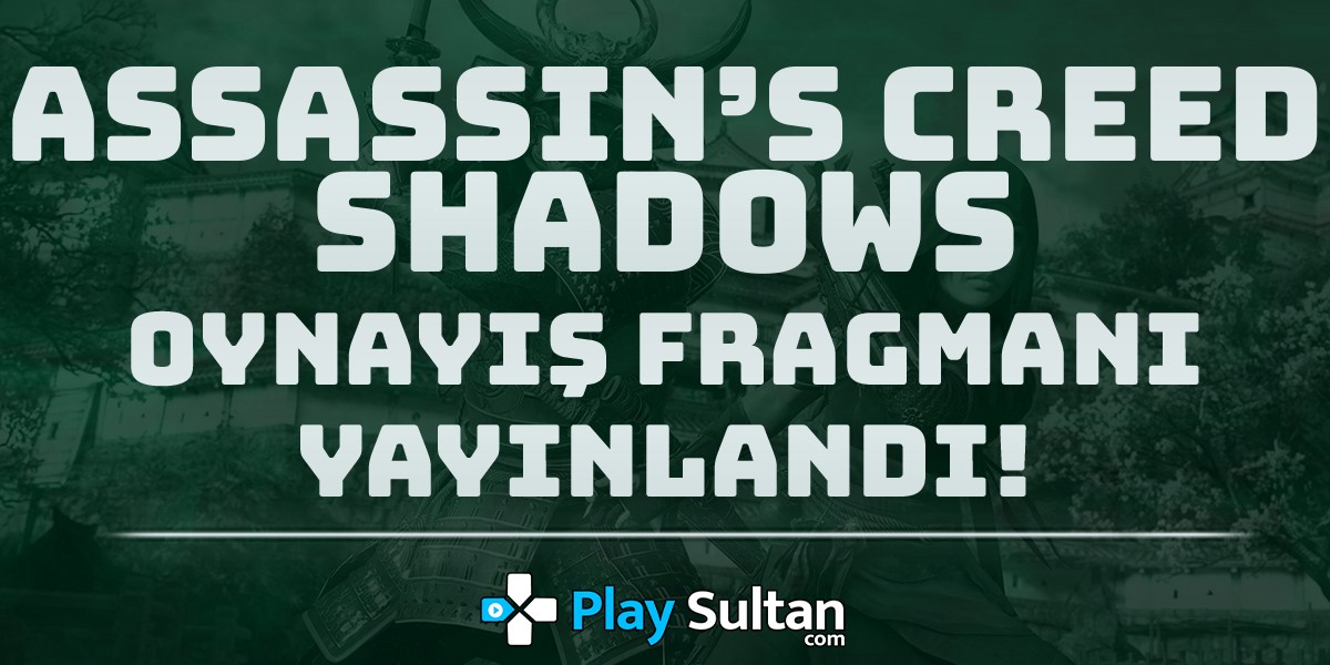 Assassin’s Creed Shadows’un Oynayış Fragmanı Yayınlandı | PlaySultan
