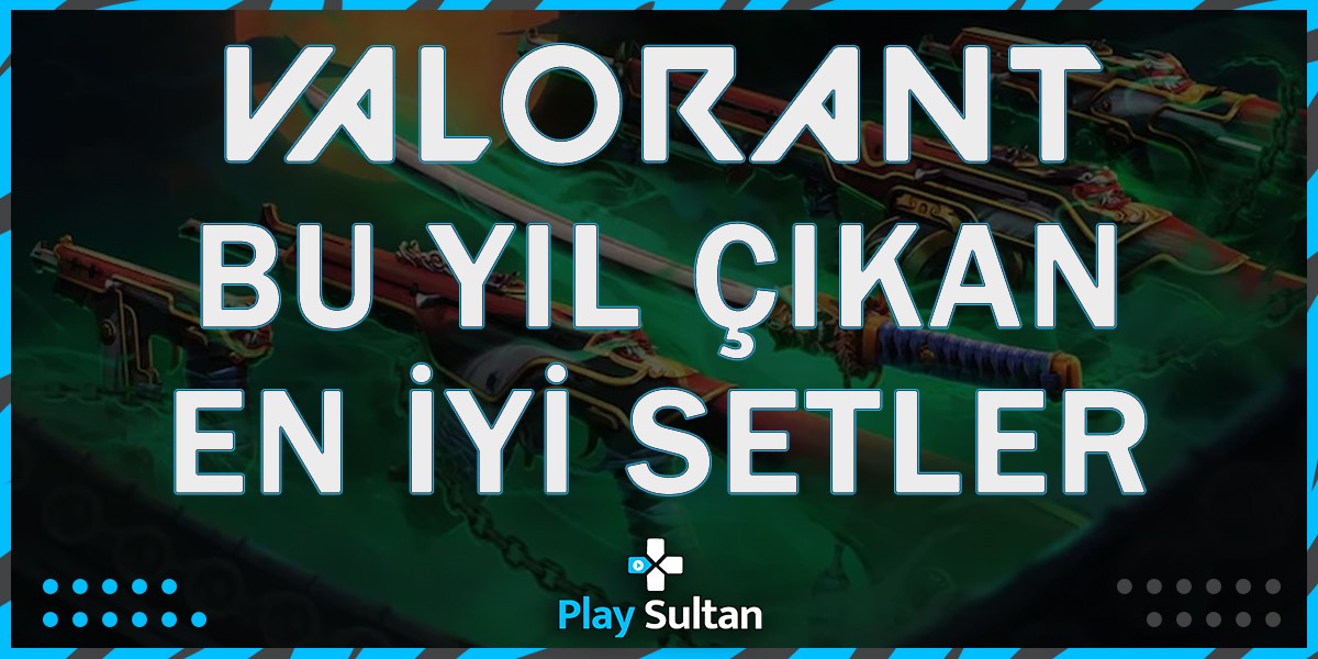 Bu Yıl Çıkan En İyi Valorant Setleri | PlaySultan