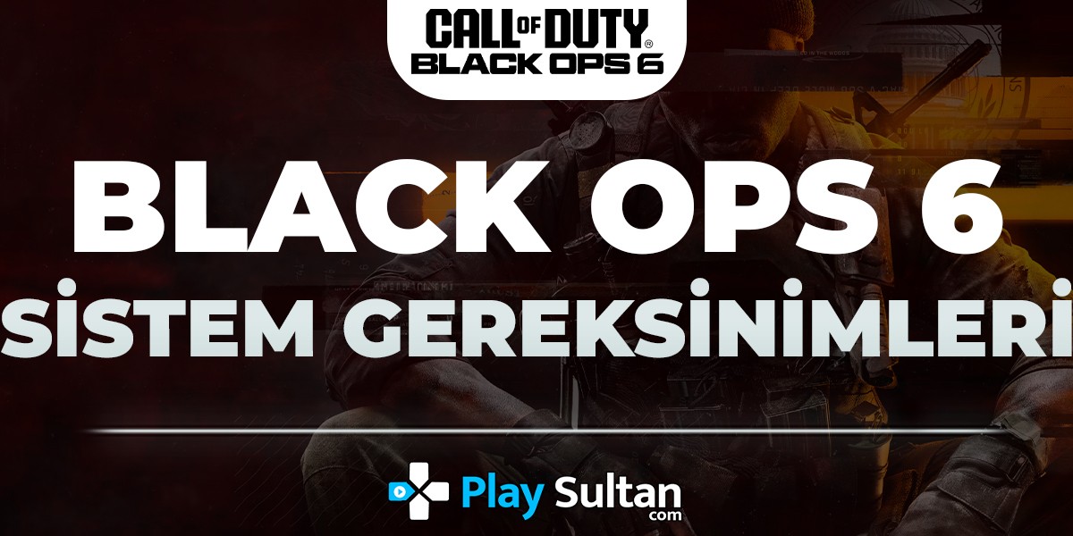 Call of Duty: Black Ops 6 Sistem Gereksinimleri Belli Oldu! | PlaySultan