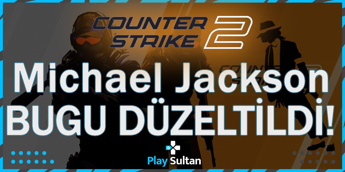 Counter Strike 2 Michael Jackson Bugu Düzeltildi! | PlaySultan