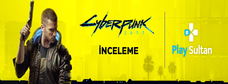 Cyberpunk 2077 İnceleme | PlaySultan