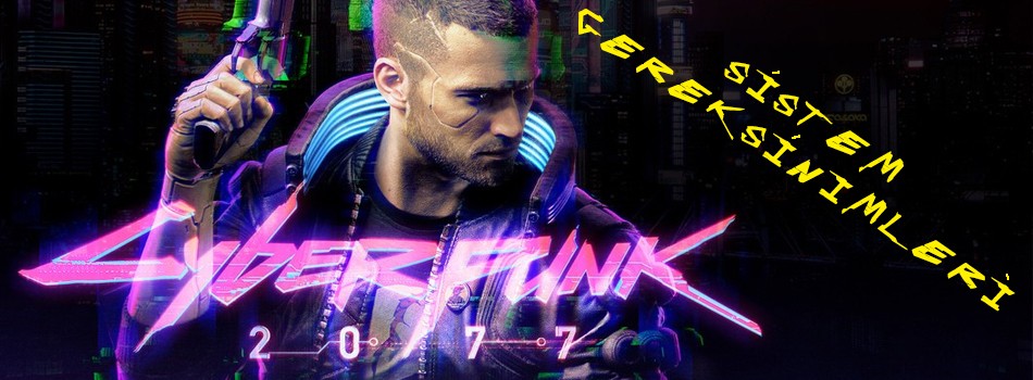 Cyberpunk 2077 Sistem Gereksinimleri Nelerdir? Cyberpunk 2077 Kaç GB? | PlaySultan