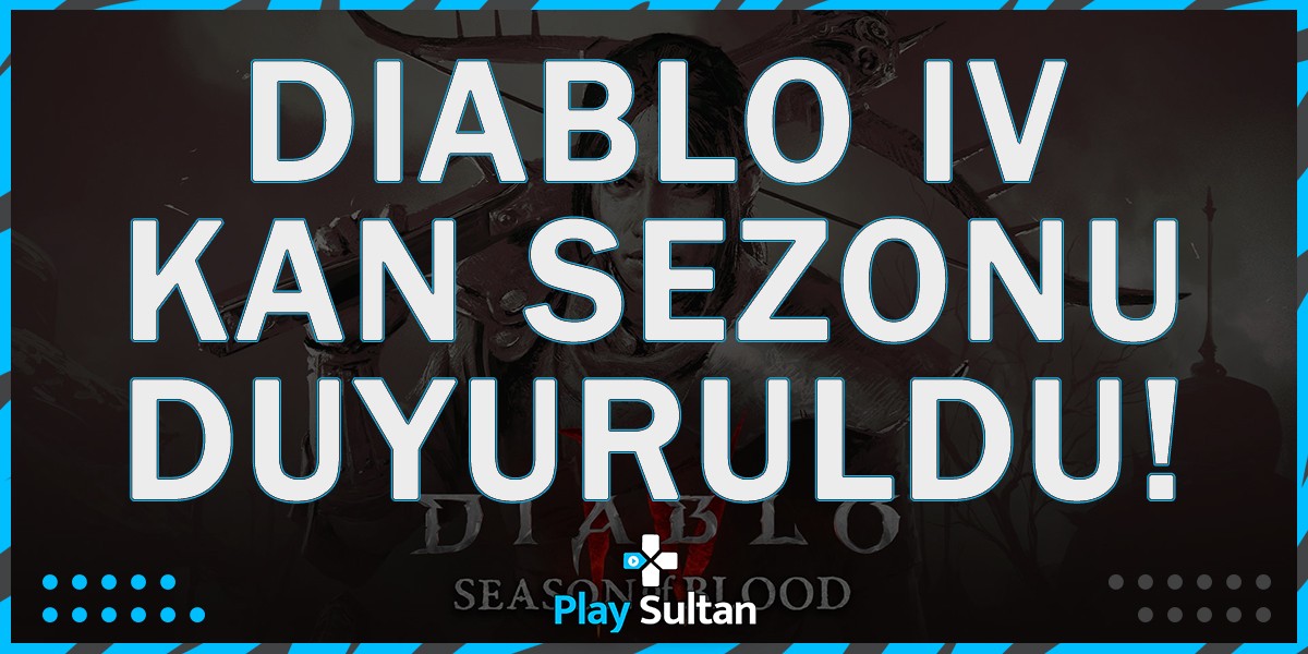 Diablo IV: Kan Sezonu Duyuruldu | PlaySultan