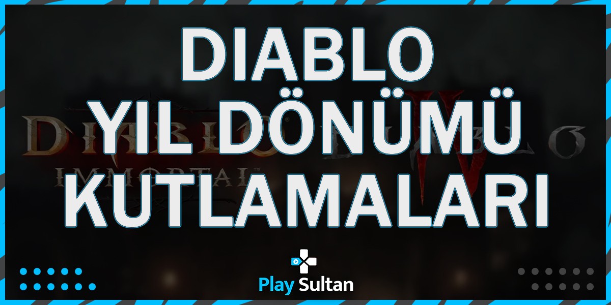 Diablo IV ve Diablo Immortal Yıl Dönümü Kutlamaları Başlıyor | PlaySultan