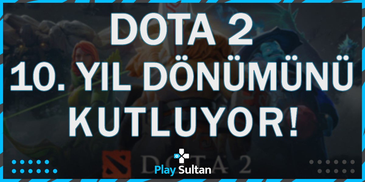 DOTA 2 Celebrates Its 10th Anniversary! | PlaySultan