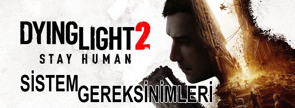 Dying Light 2 Sistem Gereksinimleri Nedir? Dying Light 2 Kaç GB? | PlaySultan