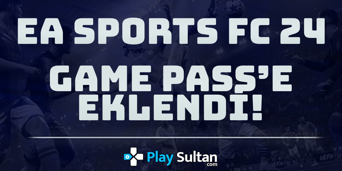 EA Sports FC 24 Game Pass’e Eklendi