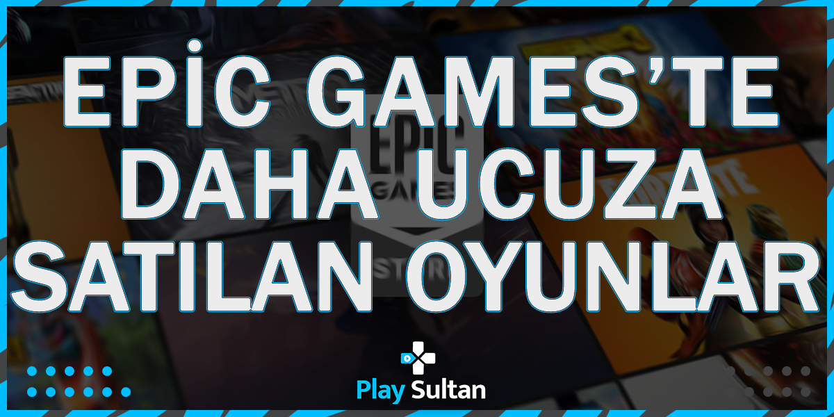 Epic Games’te Steam’den Daha Ucuza Satın Oyunlar | PlaySultan