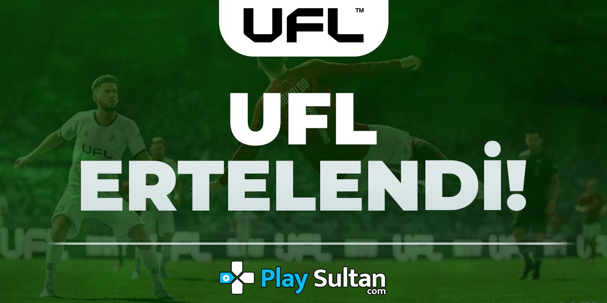 FC 25’in Rakibi Olarak Görülen UFL’nin Çıkış Tarihi Ertelendi | PlaySultan