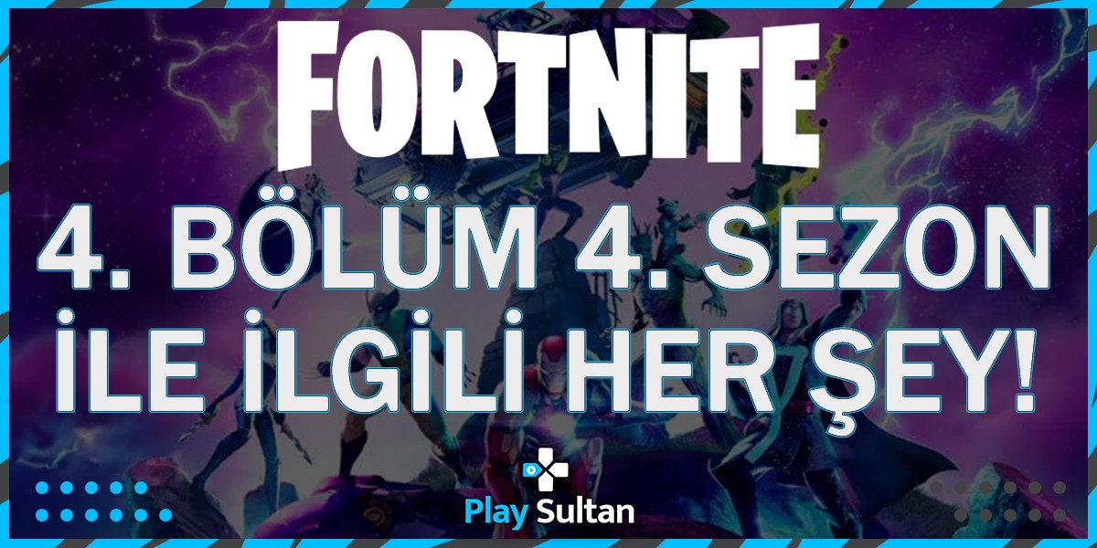 Fortnite 4. Bölüm 4. Sezon Güncelleme Detayları | PlaySultan