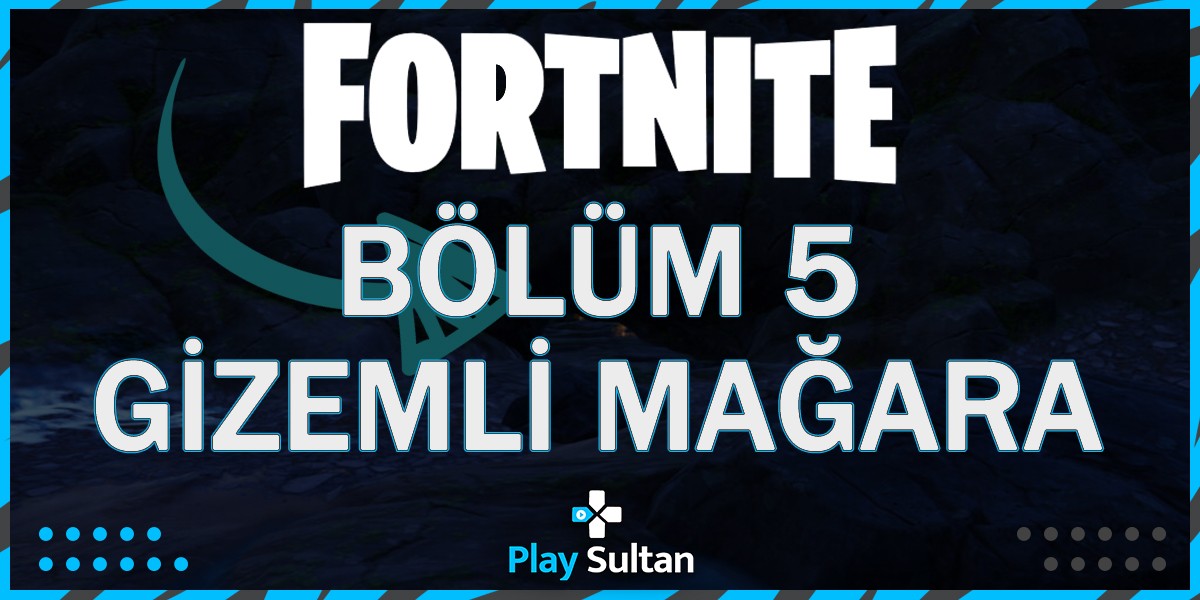 Fortnite Bölüm 5’te Bulunan Gizli Mağara Nerede? | PlaySultan