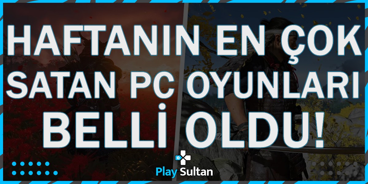 Haftanın En Çok Satan Oyunları Belli Oldu | PlaySultan