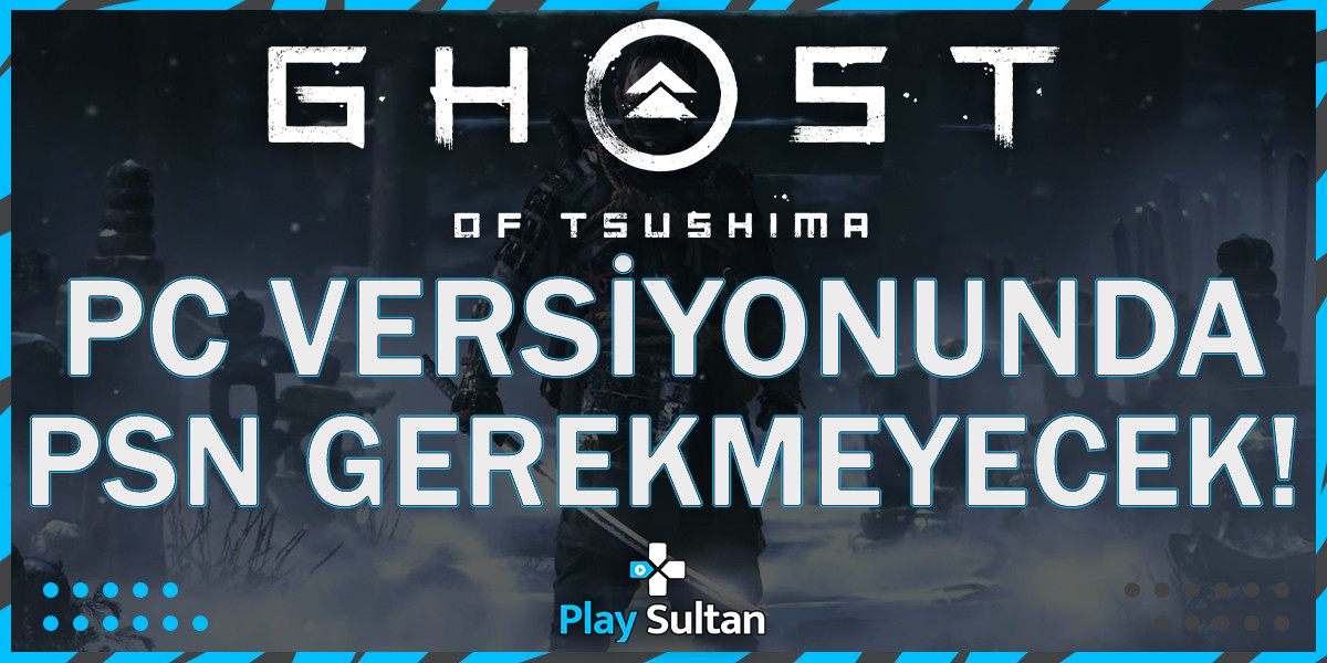 Ghost of Tsushima’nın PC Versiyonunda PSN Hesabı Gerekmeyecek | PlaySultan