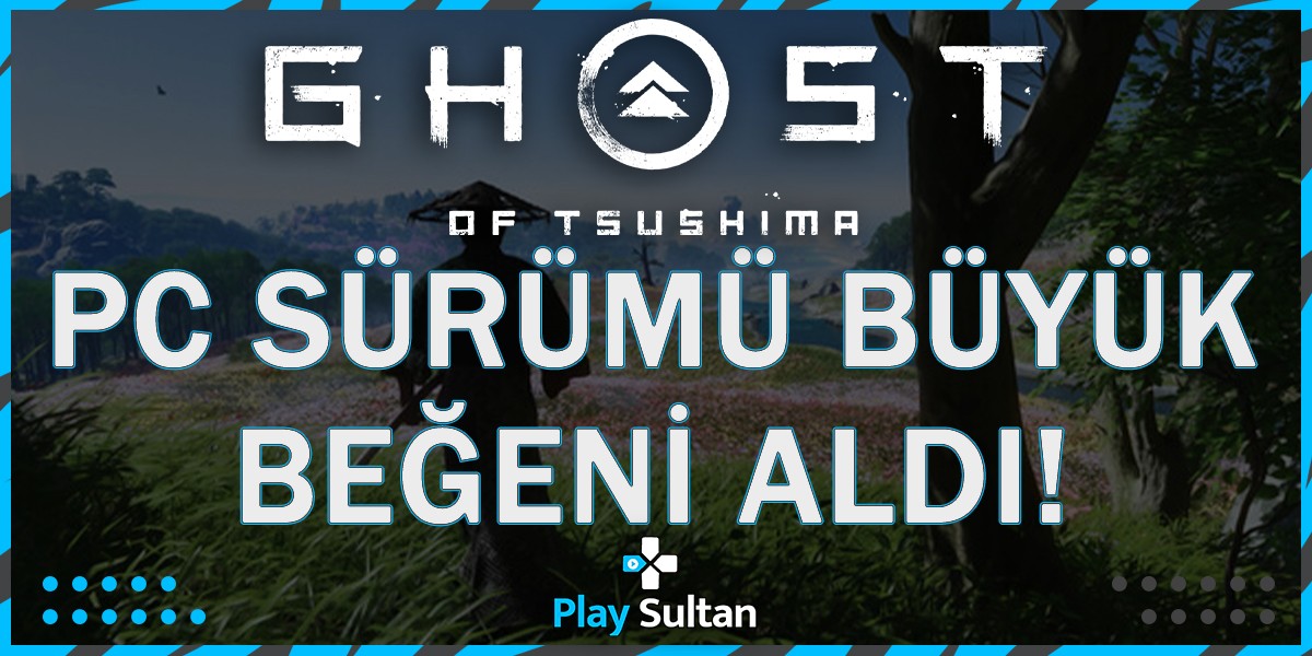 Ghost of Tsushima PC Sürümü Büyük Beğeni Aldı | PlaySultan
