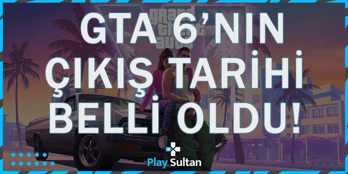 GTA 6 Çıkış Tarihi Belli Oldu | PlaySultan