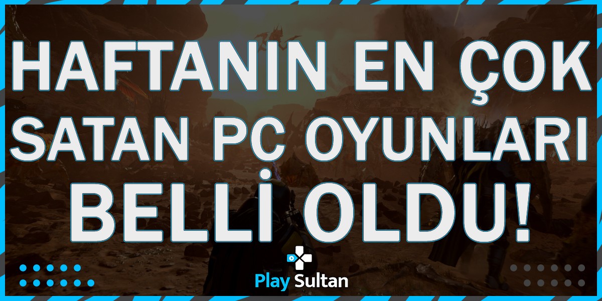 Haftanın En Çok Satan PC Oyunları Belli Oldu! | PlaySultan