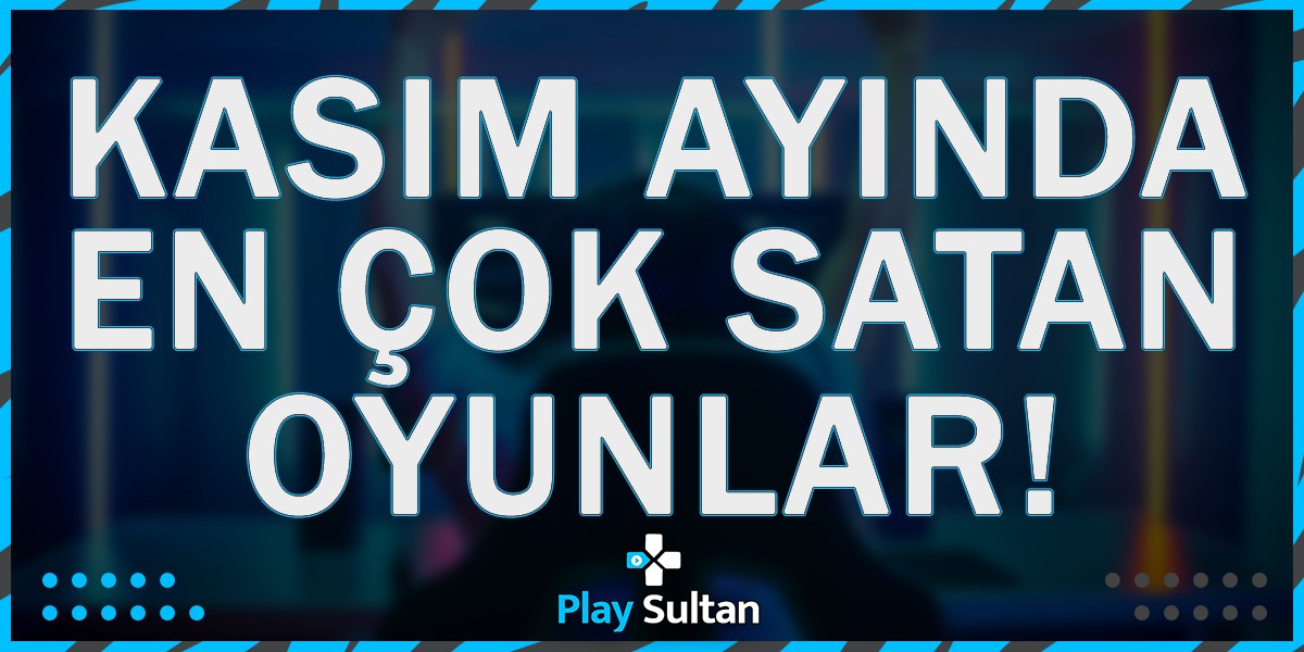 Kasım Ayında En Çok Satan Oyunlar Belli Oldu | PlaySultan