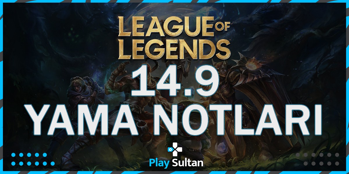 League of Legends 14.9 Yama Notları | PlaySultan