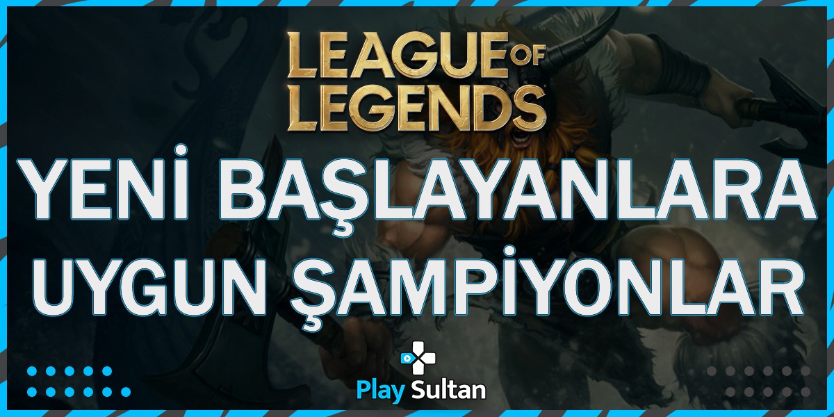 League of Legends’e Yeni Başlayanlar İçin En İyi Şampiyonlar