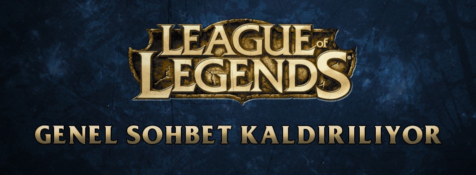 League of Legends Genel Sohbet Oyundan Kaldırılacak | PlaySultan