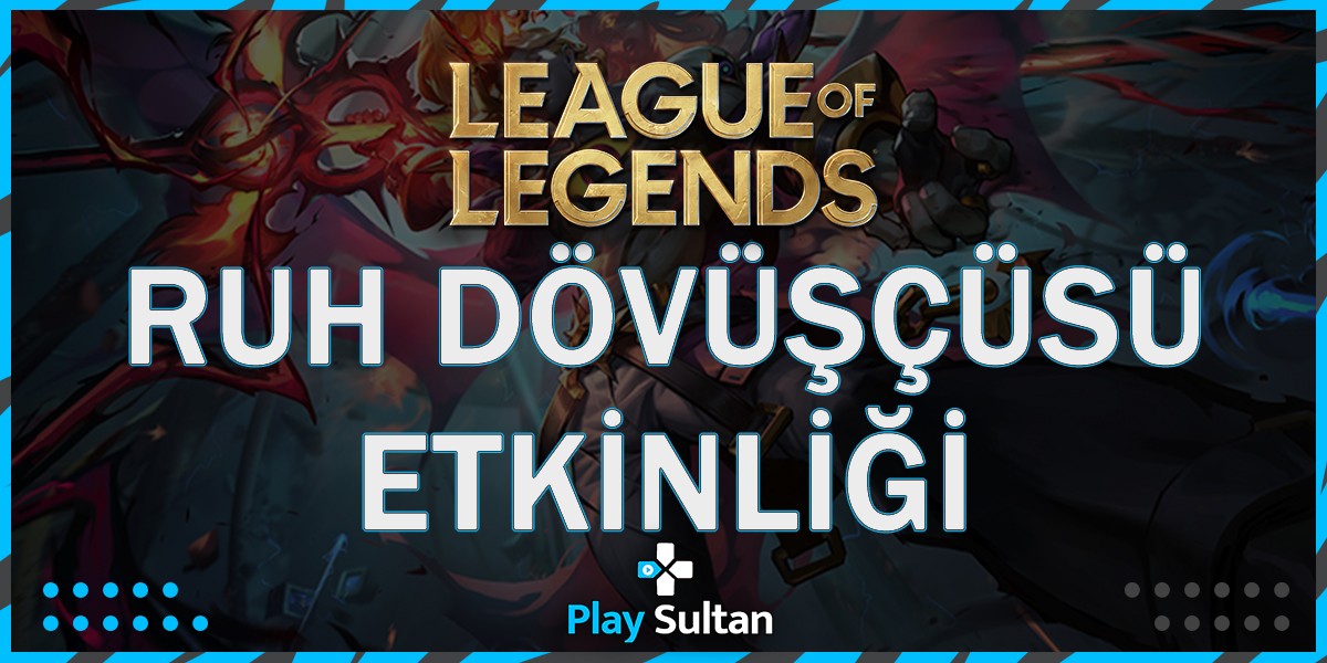 League of Legends Ruh Dövüşçüsü Etkinliği | PlaySultan