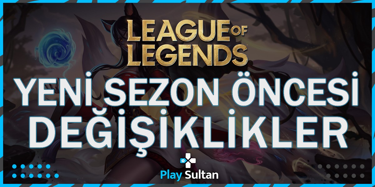 League of Legends Yeni Sezon Öncesi Büyük Değişiklikler | PlaySultan