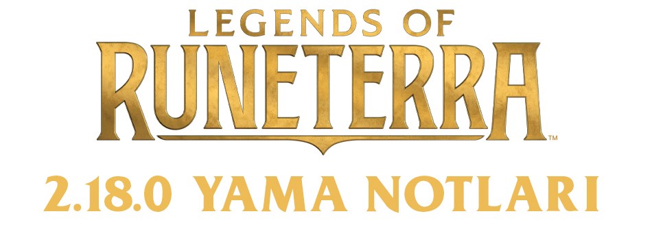Legends of Runeterra 2.18.0 Yama Notları