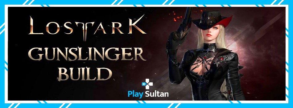 Lost Ark Gunslinger Build Nasıl Olmalı? | PlaySultan