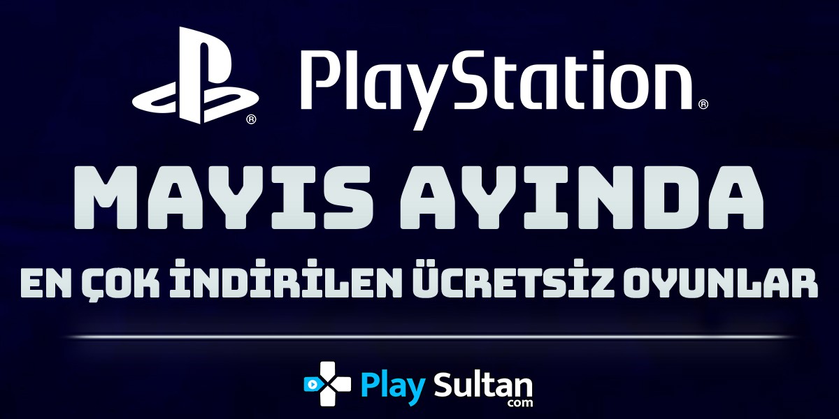 Mayıs Ayında En Çok İndirilen Ücretsiz PlayStation Oyunları Belli Oldu | PlaySultan
