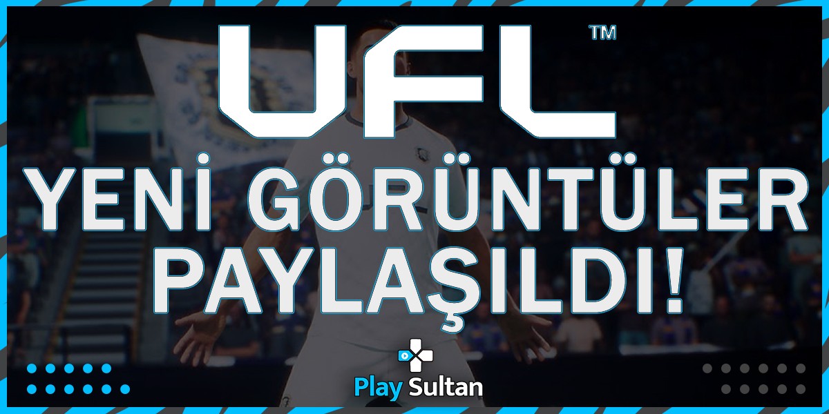 Merakla Beklenen Futbol Oyunu UFL’den Yeni Görüntüler Paylaşıldı | PlaySultan