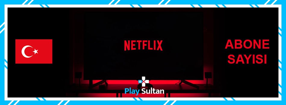 Netflix Türkiye Abone Sayısı 2022 Açıklandı | PlaySultan