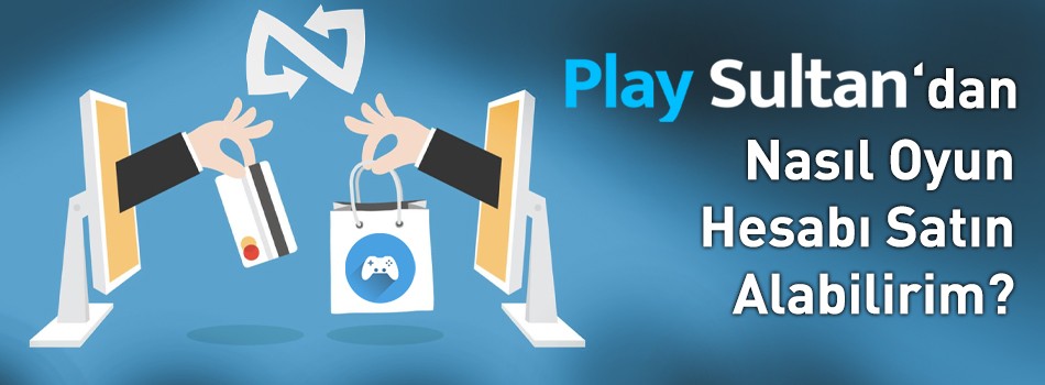PlaySultan'dan Nasıl Oyun Hesabı Satın Alabilirim?