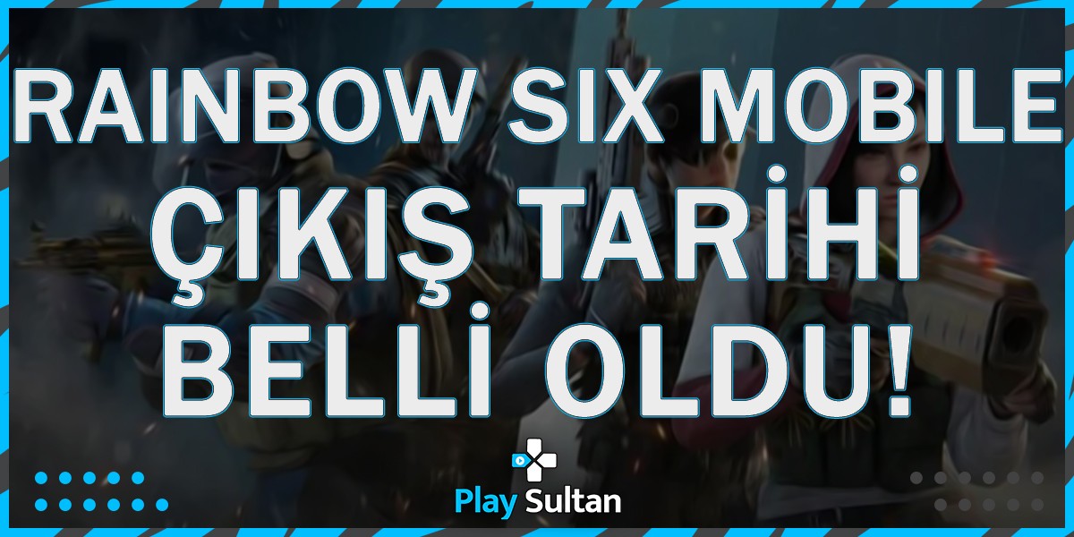 Rainbow Six Mobile Çıkış Tarihi Duyuruldu | PlaySultan