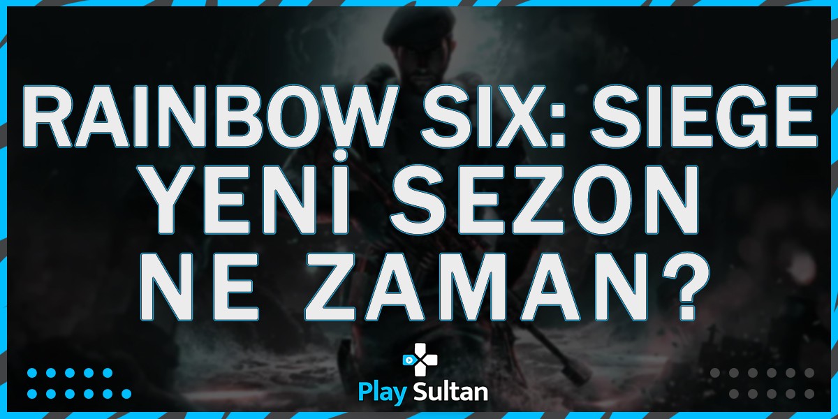 Rainbow Six Siege Yeni Sezon Ne Zaman Yayınlanacak? | PlaySultan