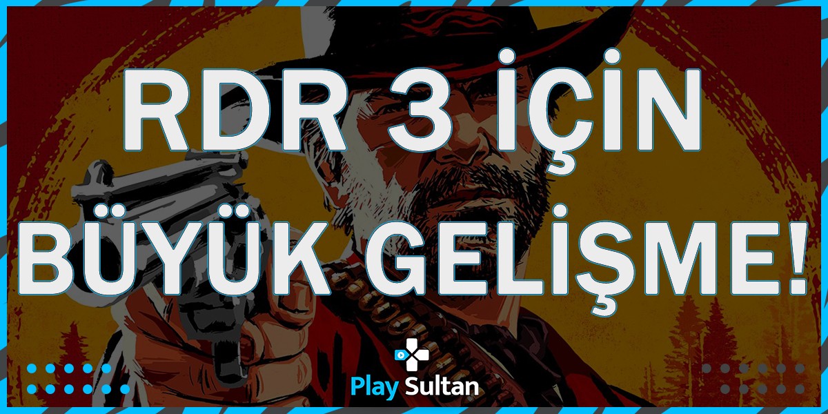 Red Dead Redemption 3 İçin Büyük Gelişme | PlaySultan