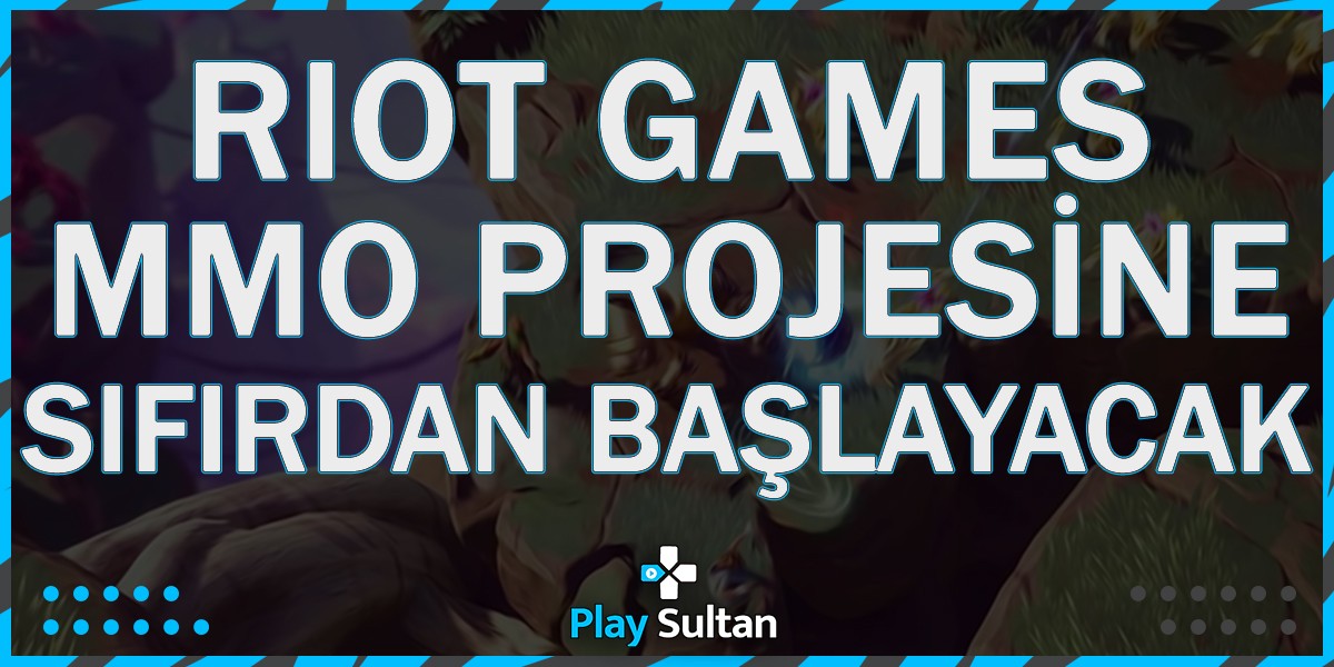 Riot Games, MMO Projesine Sıfırdan Başlayacak | EpinSultan