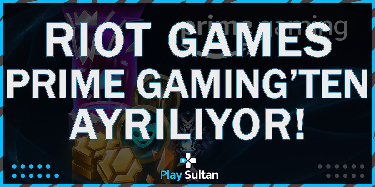 Riot Games Prime Gaming Desteğini Kesiyor | PlaySultan
