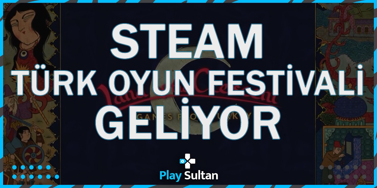 Steam’de Bir İlk! Türk Oyunları Festivali Geliyor | PlaySultan