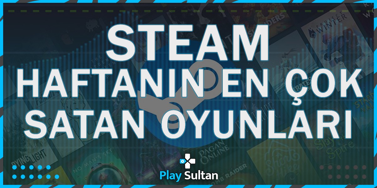 Steam Haftanın En Çok Satan Oyunları Açıklandı | PlaySultan