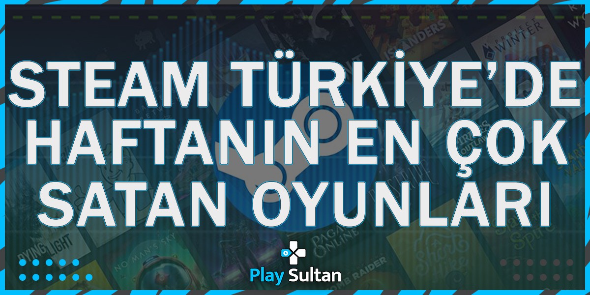 Steam Türkiye’de Bu Hafta En Çok Satan Oyunlar | PlaySultan