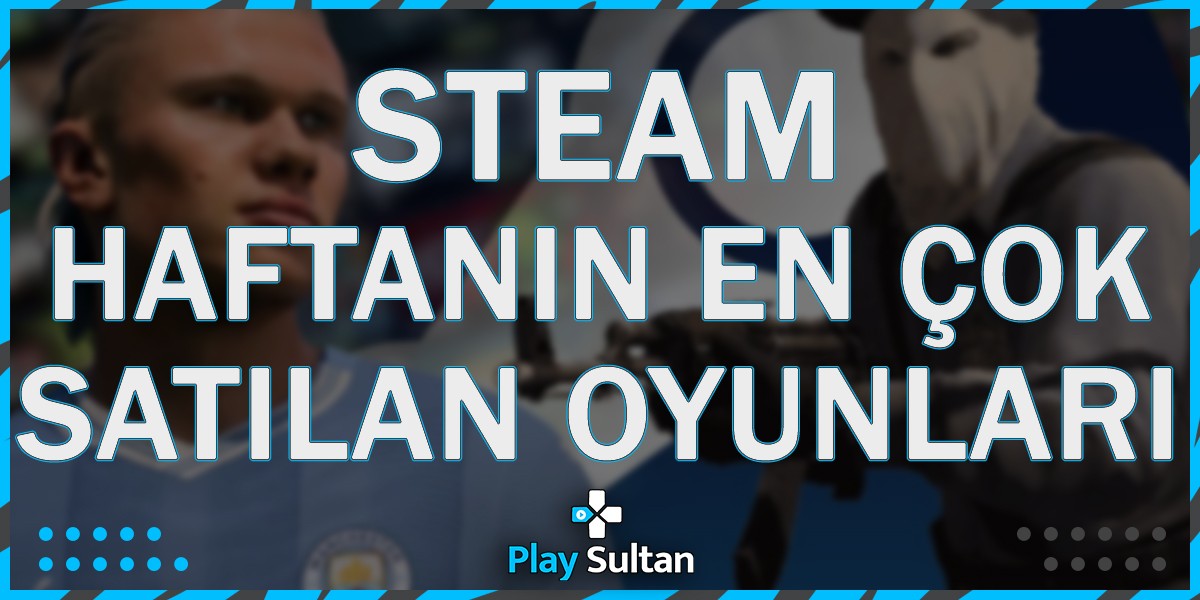 Steam, Türkiye’de Haftanın En Çok Satılan Oyunları Açıkladı | PlaySultan