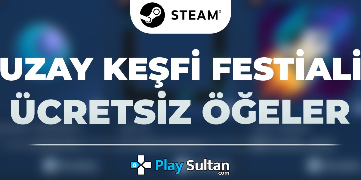 Steam Uzay Keşfi Festivali Ücretsiz Öğeleri Nasıl Alınır? | PlaySultan