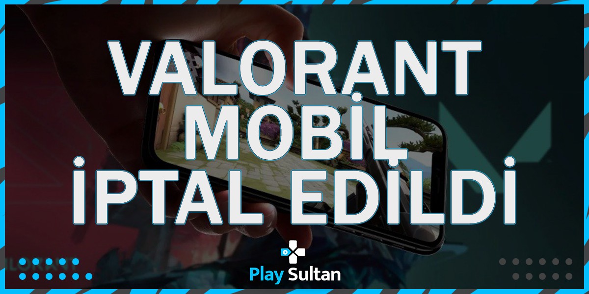Tencent, Valorant Mobile’i Yapmayı Bıraktı! | PlaySultan