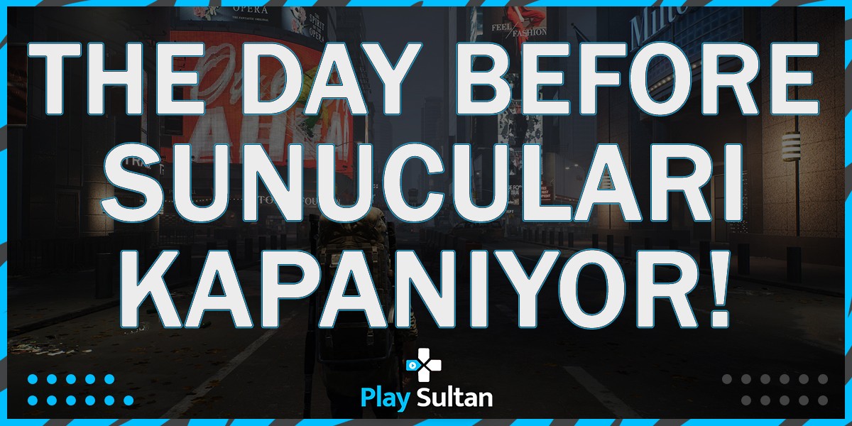 The Day Before Sunucuları Kapanıyor! | PlaySultan