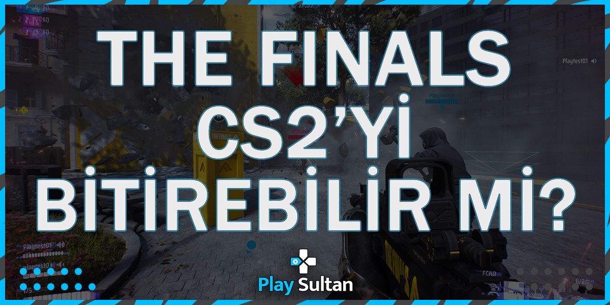 THE FINALS, CS2’yi Bitirebilir mi? | PlaySultan